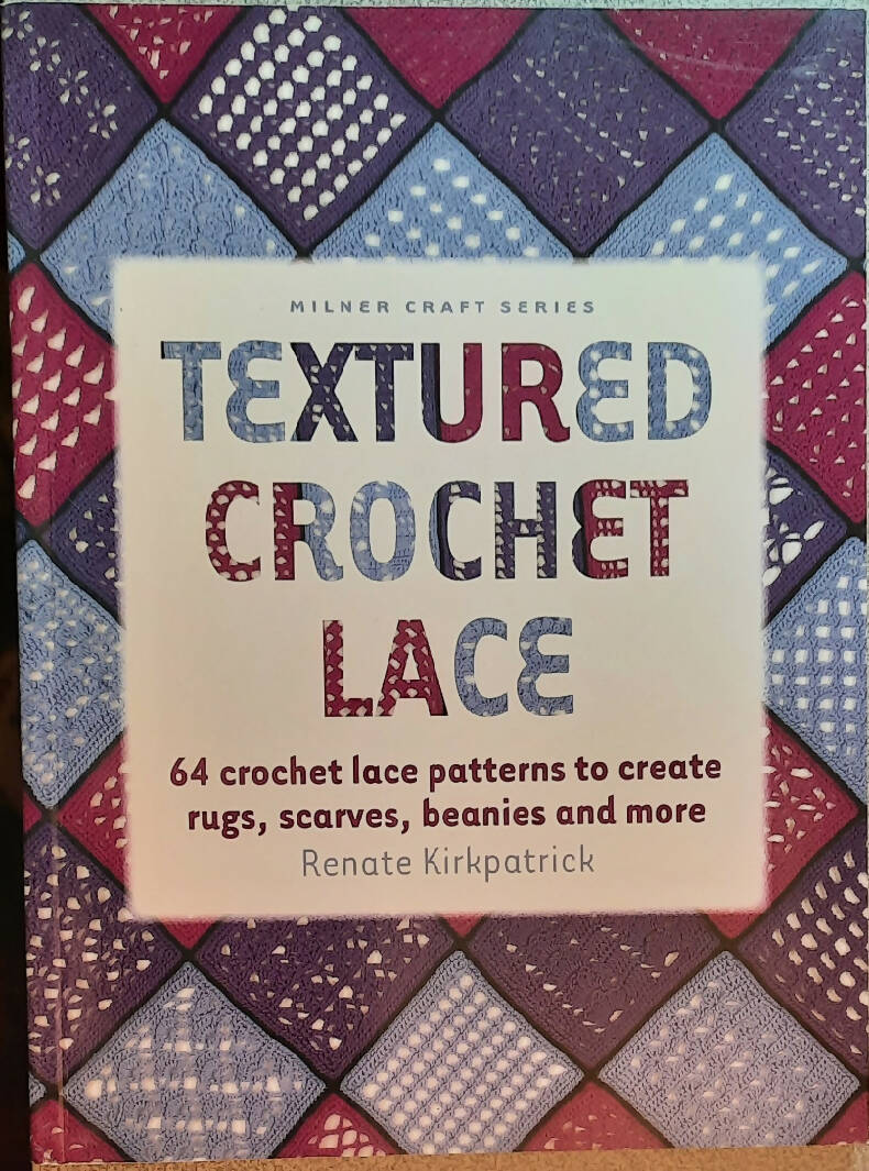Milner Craft Ser.: Textured Crochet Lace by R. Kirkpatrick (2012, Trade PB)