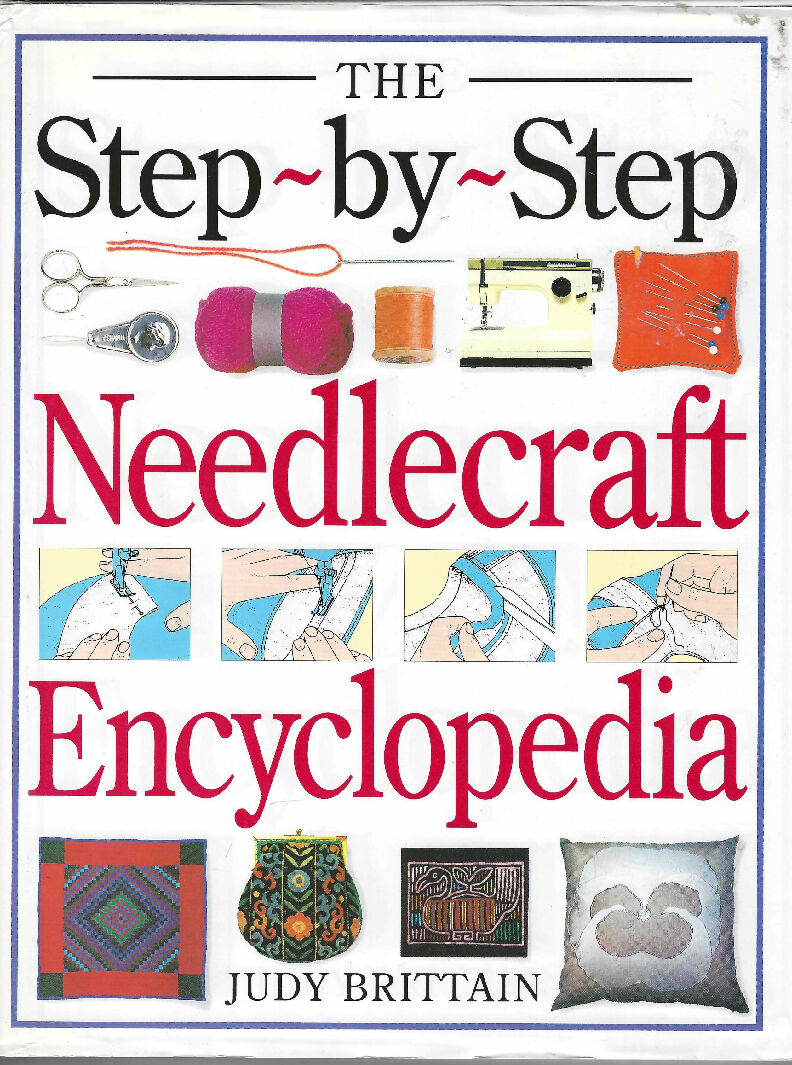 The Step-by-Step Needlecraft Encyclopedia by Judy Brittain