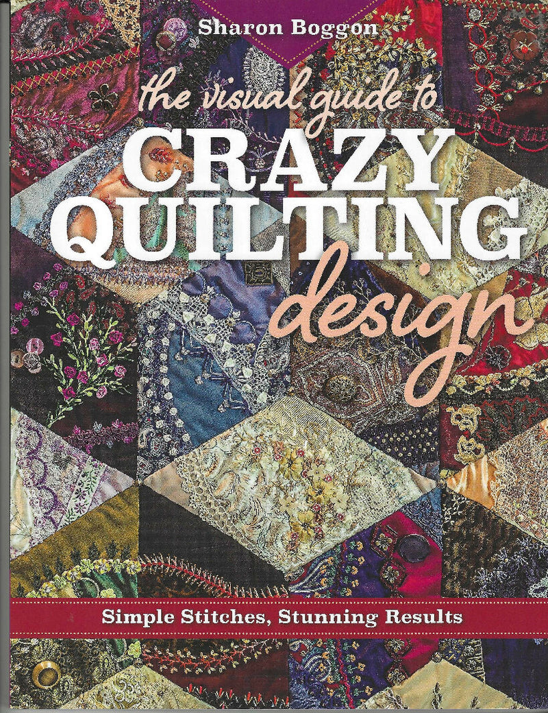 Visual Guide to Crazy Quilting design by Sharon Boggon