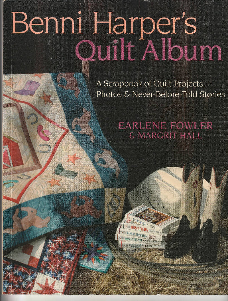 Benni Harper’s Quilt Album A Scrapbook of Quilt Projects and Stories Never Told